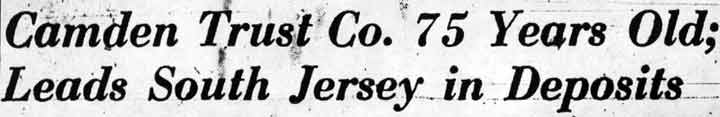 Camden Trust Co. 75 Years Old; Leads South Jersey in Deposits — headline