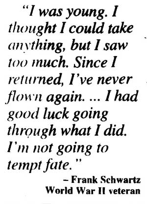 Pull quote: 'I was young. I thought I could take anything, but I saw too much. Since I returned, I've never flown again.' — Frank Schwartz