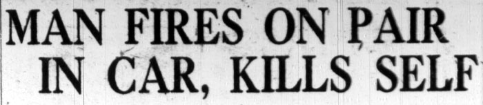 Man Fires on Pair in Car, Kills Self — headline