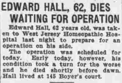 Edward Hall, 62, Dies Waiting for Operation — Edward Hall of 145 Boyer's Court, Camden Post-Telegram, June 23, 1927