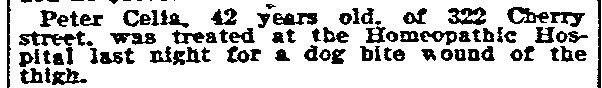 Philadelphia Inquirer, November 24, 1908 — Peter Celia, 42, of 322 Cherry street, treated at Homeopathic Hospital for dog bite wound