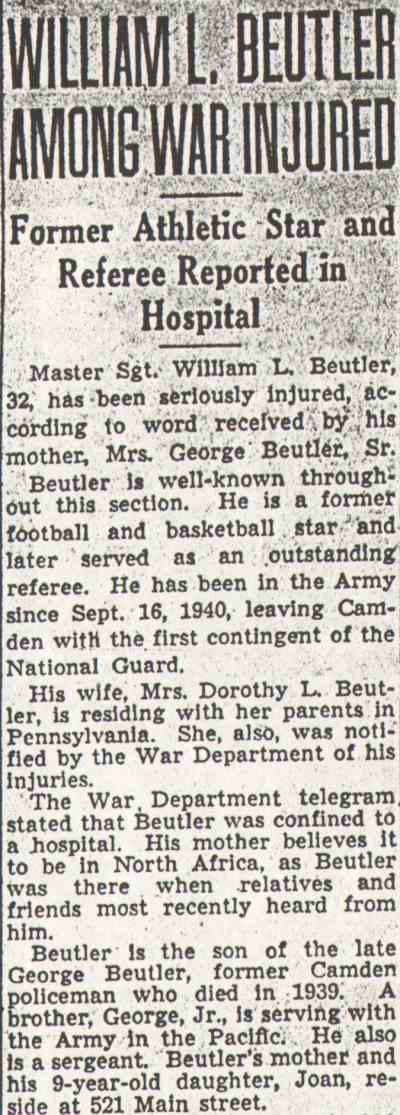 William L. Beutler Among War Injured — Master Sgt. William L. Beutler, 521 Main Street, Camden Courier-Post, November 1943
