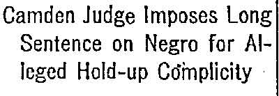 Headline: Camden Judge Imposes Long Sentence on Negro for Alleged Hold-up Complicity
