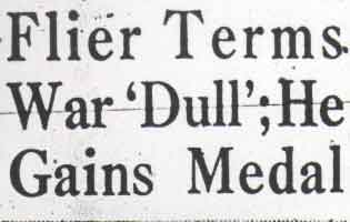 Newspaper headline: Flier Terms War 'Dull'; He Gains Medal, Camden Courier-Post, May 18, 1943