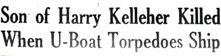 Son of Harry Kelleher Killed When U-Boat Torpedoes Ship — headline
