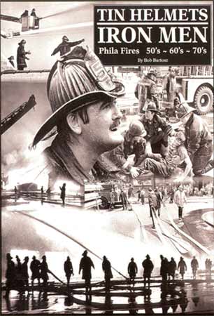 Tin Helmets Iron Men — Philadelphia Fires 50s-60s-70s by Bob Bartosz