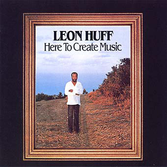 Leon Huff — Here To Create Music album cover
