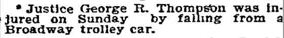 Justice George R. Thompson was injured on Sunday by falling from a Broadway trolley car.