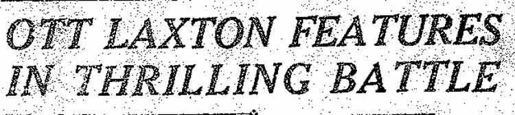 Ott Laxton Features in Thrilling Battle — headline