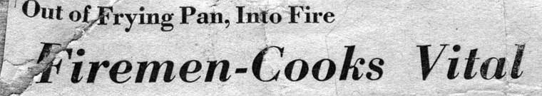 Out of Frying Pan Into Fire — Firemen-Cooks Vital — headline