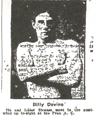 Billy Devine — He and Isidor Strauss meet in the semi-wind-up to-night at the Penn A. C.
