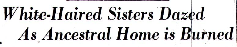White-Haired Sisters Dazed As Ancestral Home is Burned, headline