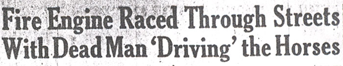 Fire Engine Raced Through Streets With Dead Man 'Driving' the Horses — headline