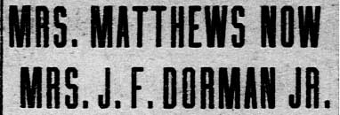 Mrs. Matthews Now Mrs. J. F. Dorman Jr., headline