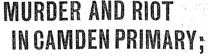 Murder and Riot in Camden Primary — headline