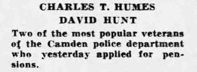 Charles T. Humes — David Hunt, two of the most popular veterans of the Camden police department who yesterday applied for pensions