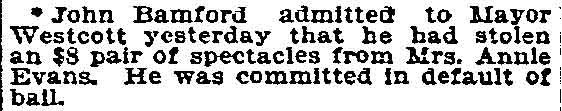 Philadelphia Inquirer, April 8, 1897 — John Bamford admitted to Mayor Westcott that he stole an $8 pair of spectacles from Mrs. Annie Evans