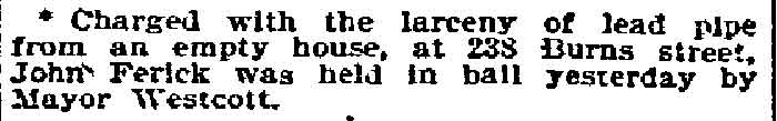 Philadelphia Inquirer, January 10, 1897 — John Ferick held in bail by Mayor Westcott for larceny of lead pipe from empty house on Burns Street