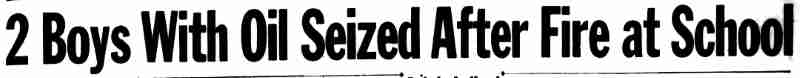 Headline: 2 Boys With Oil Seized After Fire at School
