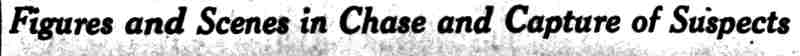Figures and Scenes in Chase and Capture of Suspects — subheadline