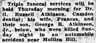 Caption strip — Triple funeral services will be held Thursday morning for Dr. G. Russell Atkinson, Camden dentist; his wife, Frances, and their son, George R. Atkinson, Jr., who were killed Sunday night in an automobile accident near Mullica Hill.