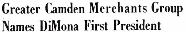 Greater Camden Merchants Group Names DiMona First President — Camden Courier-Post, July 21, 1950