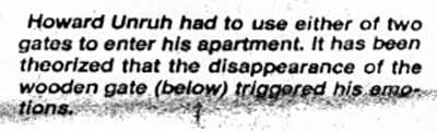 Howard Unruh had to use either of the two gates to enter his appartment. It has been theorized that the disappearance of the wooden gate (below) triggered his emotions