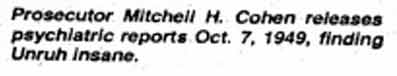 Prosecutor Michell H. Cohen releases psychiatric reports Oct. 7, 1949, finding Unruh insane.